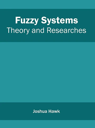 Fuzzy Systems: Theory and Researches