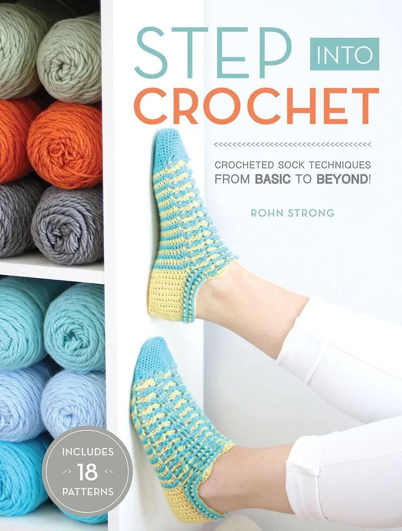 Step Into Crochet: Crocheted Sock Techniques--from Basic to Beyond!