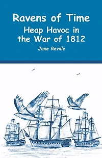 Ravens of Time Heap Havoc the War 1812