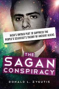 the Sagan Conspiracy: NASA's Untold Plot to Suppress People's Scientist's Theory of Ancient Aliens