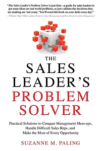 the Sales Leader's Problem Solver: Practical Solutions to Conquer Management Mess-ups, Handle Difficult Reps, and Make Most of Every Opportunity
