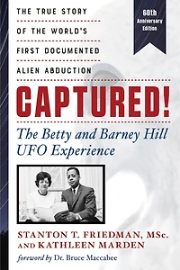 Captured!: the Betty and Barney Hill UFO Experience (60th Anniversary Edition): True Story of World's First Documented Alien Abduction