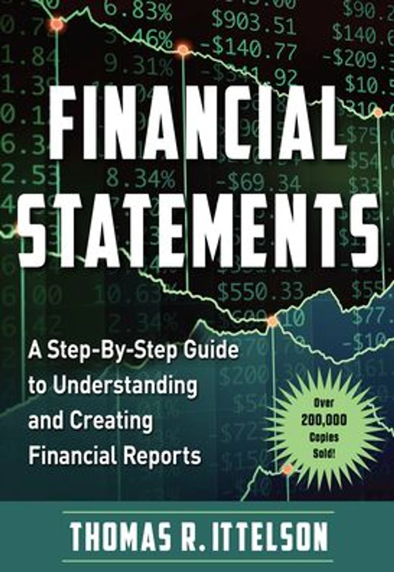 Financial Statements: A Step-by-Step Guide to Understanding and Creating Reports (Over 200,000 copies sold!)
