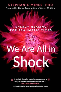 We Are All Shock: Energy Healing for Traumatic Times