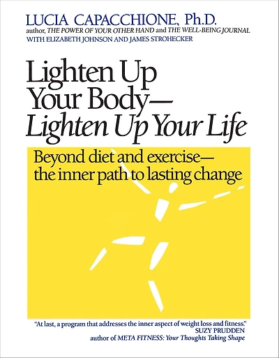 Lighten Up Your Body, Life: Beyond Diet and Exercise--The Inner Path to Lasting Change