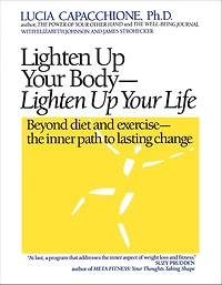 Lighten Up Your Body, Life: Beyond Diet and Exercise--The Inner Path to Lasting Change