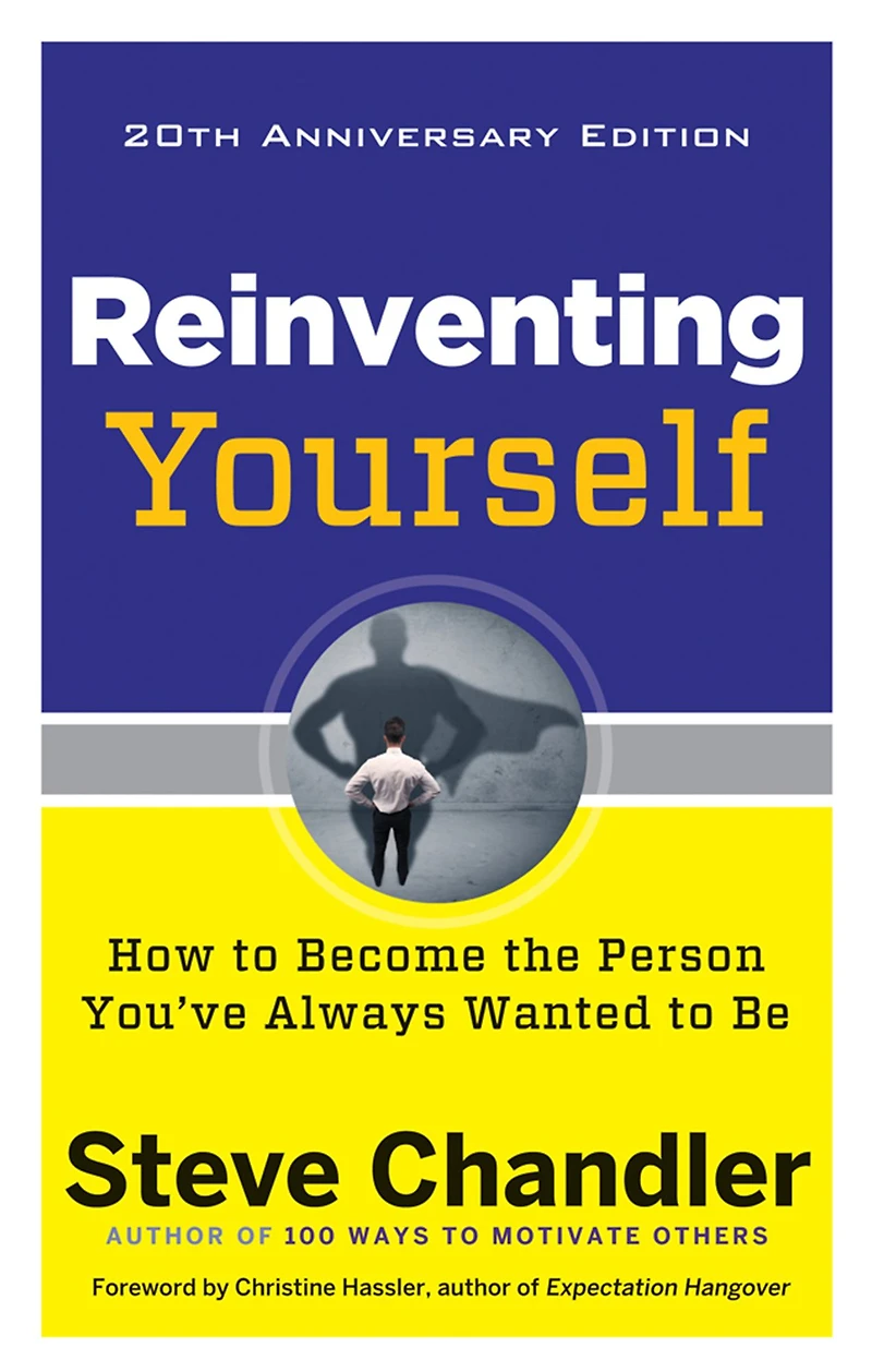 Reinventing Yourself, 20th Anniversary Edition: How to Become the Person You've Always Wanted Be