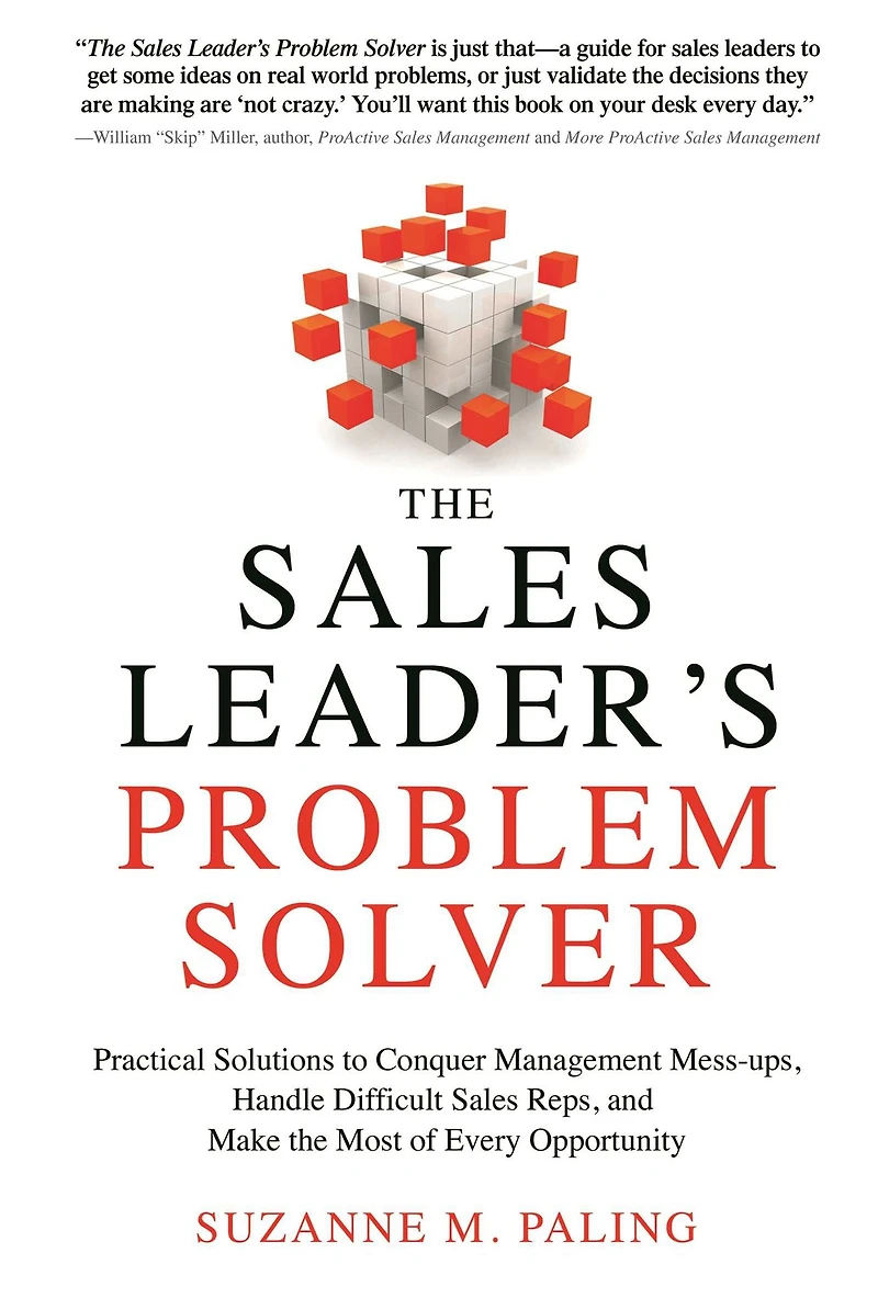 the Sales Leader's Problem Solver: Practical Solutions to Conquer Management Mess-ups, Handle Difficult Reps, and Make Most of Every Opportunity