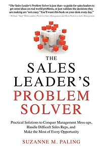 the Sales Leader's Problem Solver: Practical Solutions to Conquer Management Mess-ups, Handle Difficult Reps, and Make Most of Every Opportunity