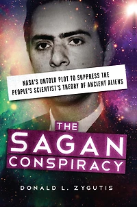 the Sagan Conspiracy: NASA's Untold Plot to Suppress People's Scientist's Theory of Ancient Aliens