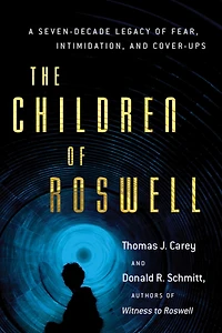 The Children of Roswell: A Seven-Decade Legacy Fear, Intimidation, and Cover-Ups