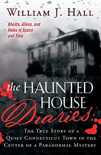 the Haunted House Diaries: True Story of a Quiet Connecticut Town Center Paranormal Mystery