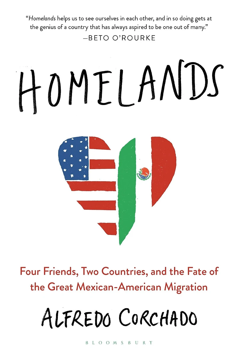 Homelands: Four Friends, Two Countries, and the Fate of Great Mexican-American Migration