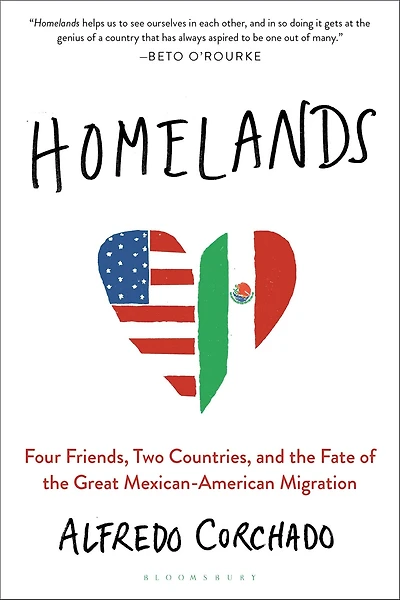 Homelands: Four Friends, Two Countries, and the Fate of Great Mexican-American Migration