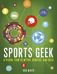 Sports Geek: A Visual Tour of Myths, Debates, and Data