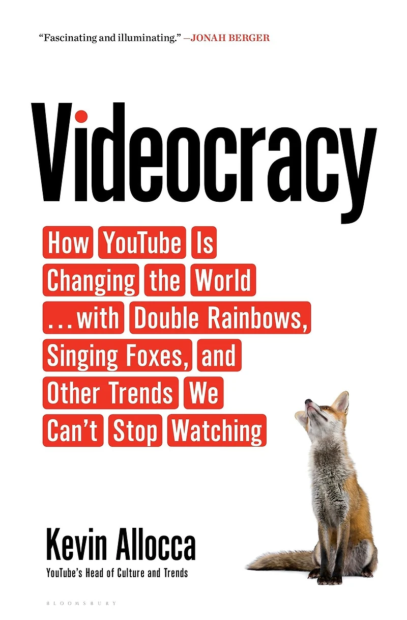 Videocracy: How YouTube Is Changing the World . with Double Rainbows, Singing Foxes, and Other Trends We Can't Stop Watching