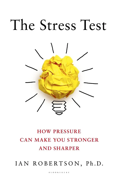 The Stress Test: How Pressure Can Make You Stronger and Sharper
