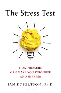 The Stress Test: How Pressure Can Make You Stronger and Sharper