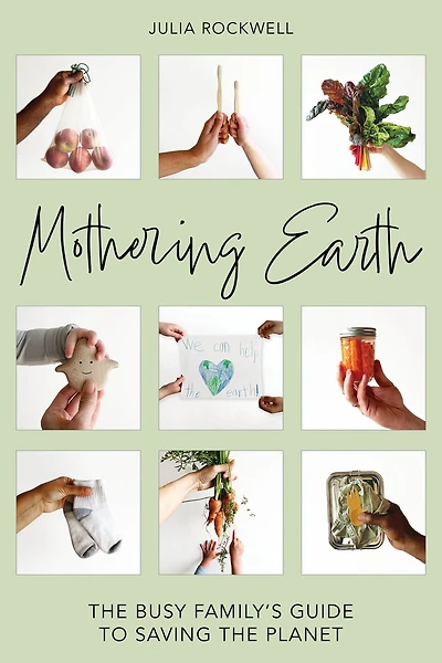 Mothering Earth: the Busy Family's Guide to Saving Planet