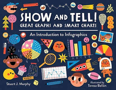 Show and Tell! Great Graphs Smart Charts: An Introduction to Infographics