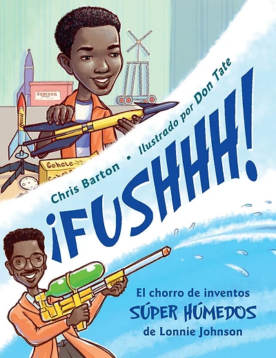¡FUSHHH! (Spanish Edition): El chorro de inventos súper húmedos Lonnie Johnson