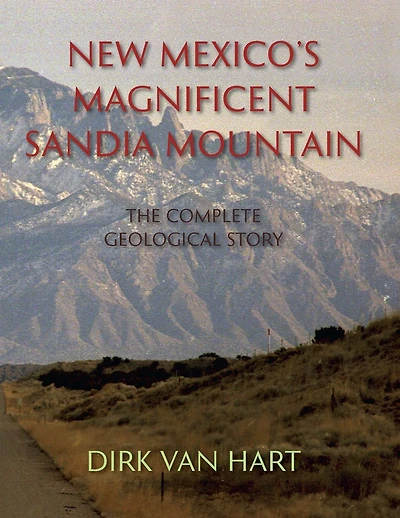 New Mexico's Magnificent Sandia Mountain: The Complete Geological Story