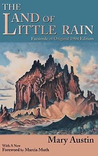 The Land of Little Rain: Facsimile original 1904 edition