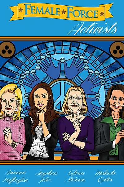 Female Force: Activists: Gloria Steinem, Melinda Gates, Arianna Huffington and Angelina Jolie