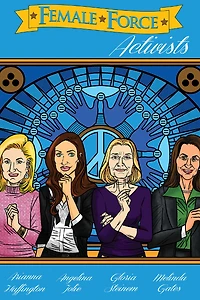 Female Force: Activists: Gloria Steinem, Melinda Gates, Arianna Huffington and Angelina Jolie