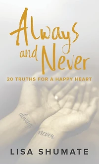 Always and Never: 20 Truths for a Happy Heart