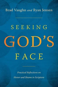 Seeking God's Face: Practical Reflections on Honor and Shame Scripture