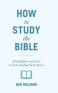 How to Study the Bible: A Straightforward Guide Understanding Scriptures