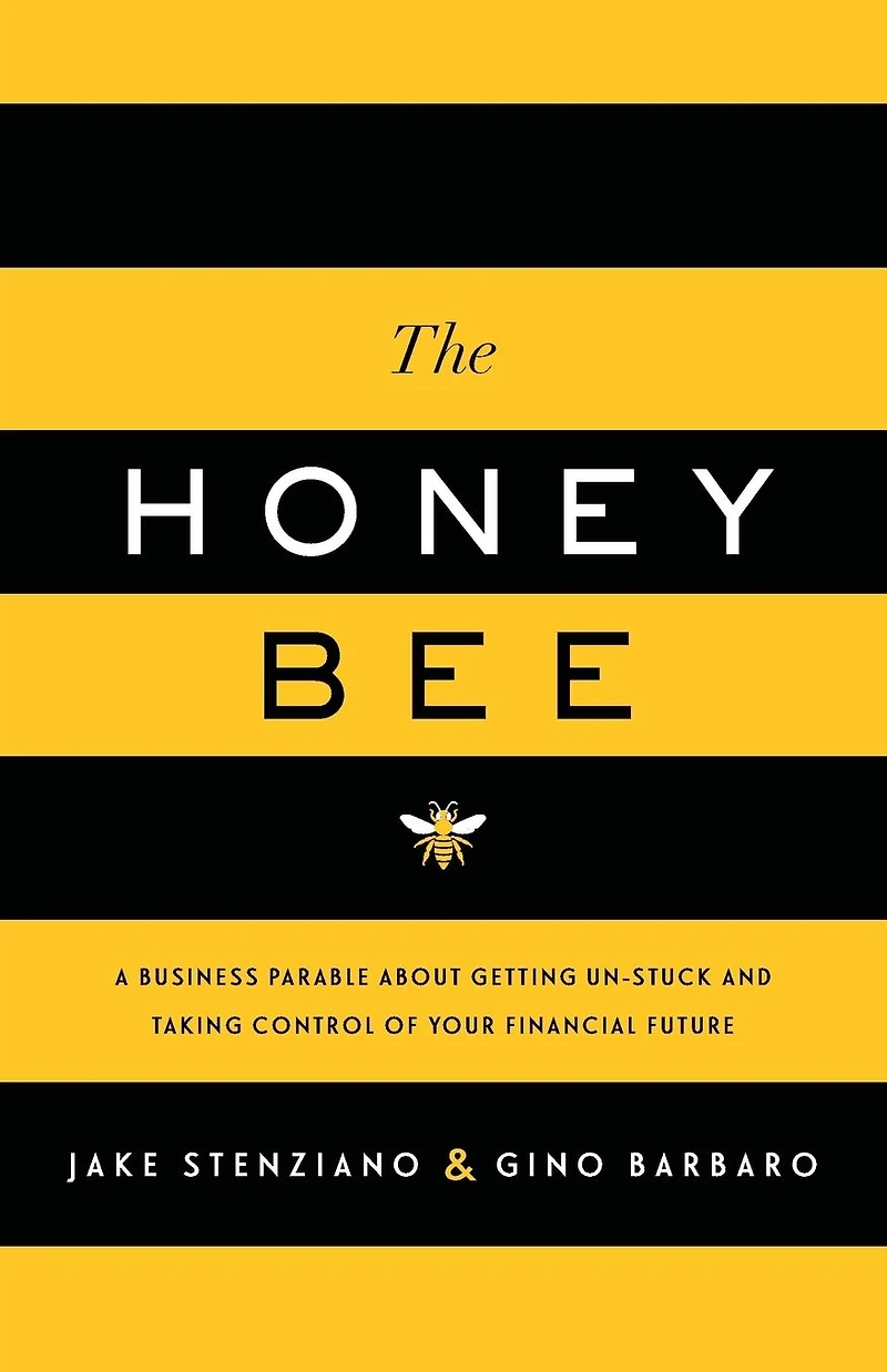 The Honey Bee: A Business Parable About Getting Un-stuck and Taking Control of Your Financial Future
