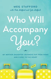 Who Will Accompany You?: My Mother-Daughter Journeys Far from Home and Close to the Heart
