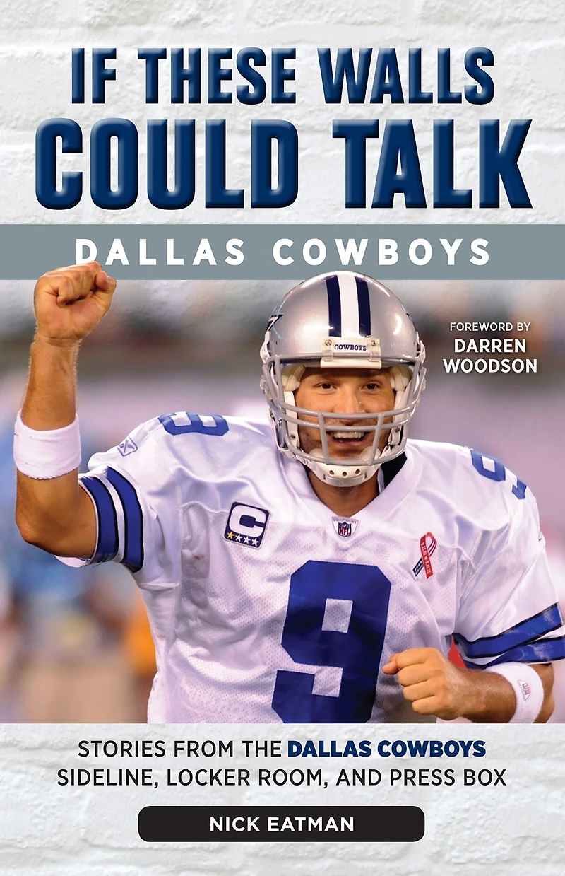 If These Walls Could Talk: Dallas Cowboys: Stories from the Cowboys Sideline, Locker Room, and Press Box