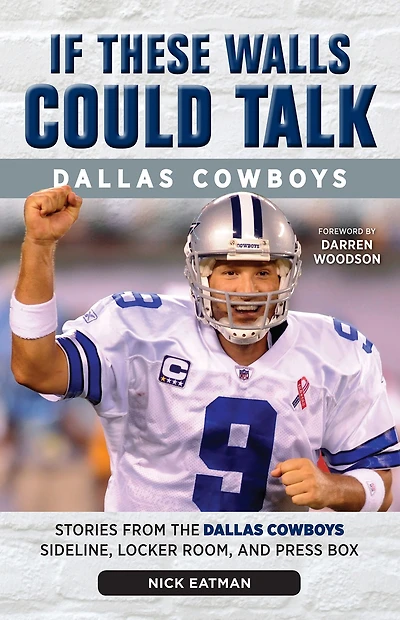 If These Walls Could Talk: Dallas Cowboys: Stories from the Cowboys Sideline, Locker Room, and Press Box