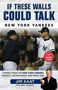 If These Walls Could Talk: New York Yankees: Stories from the Yankees Dugout, Locker Room, and Press Box