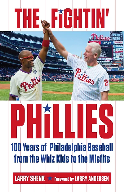 the Fightin' Phillies: 100 Years of Philadelphia Baseball from Whiz Kids to Misfits