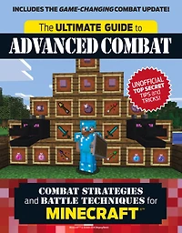 The Ultimate Guide to Advanced Combat: Combat Strategies and Battle Techniques for Minecraft®T