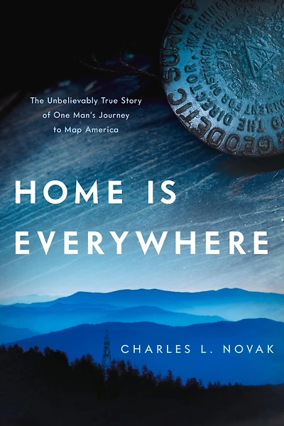 Home Is Everywhere: The Unbelievably True Story of One Man's Journey to Map America
