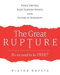 the Great Rupture: Three Empires, Four Turning Points, and Future of Humanity