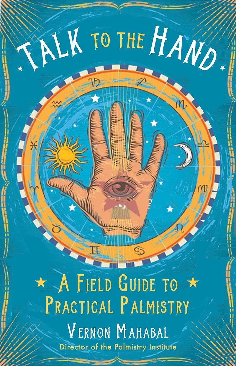 Talk to the Hand: A Field Guide Practical Palmistry