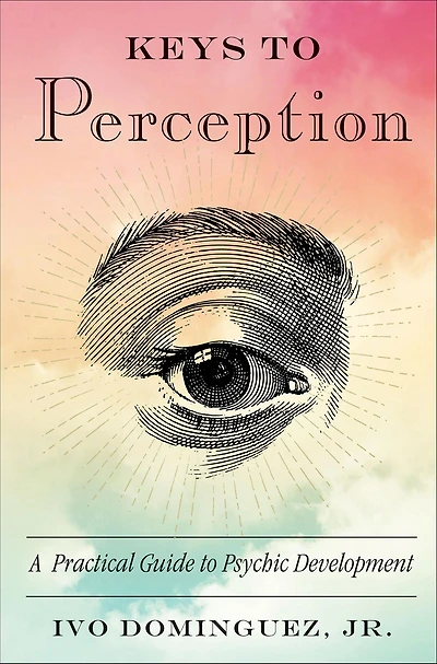 Keys to Perception: A Practical Guide Psychic Development