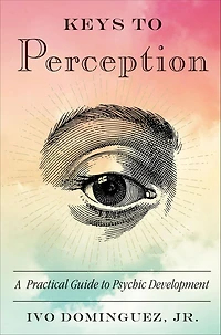 Keys to Perception: A Practical Guide Psychic Development