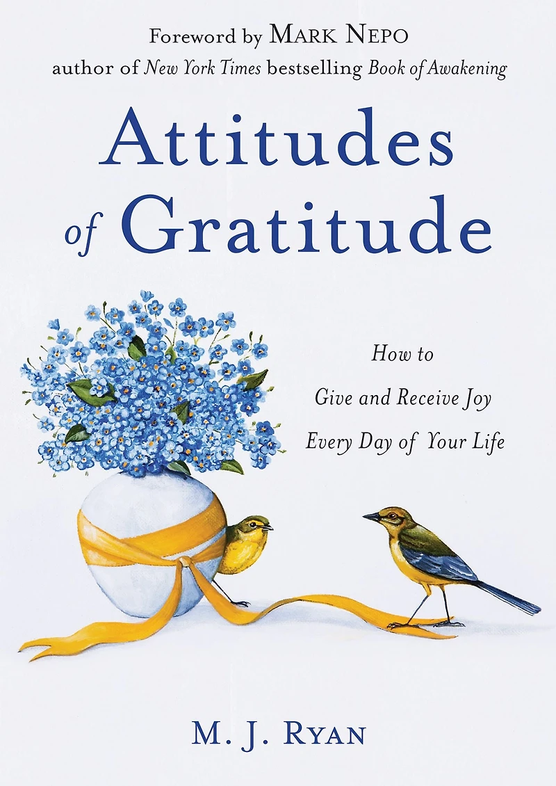 Attitudes of Gratitude: How to Give and Receive Joy Every Day Your Life