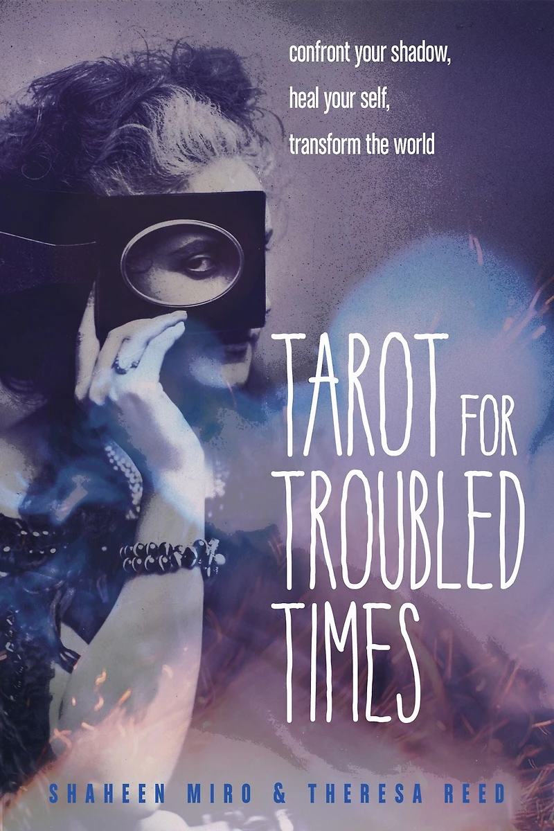 Tarot for Troubled Times: Confront Your Shadow, Heal Self & Transform the World