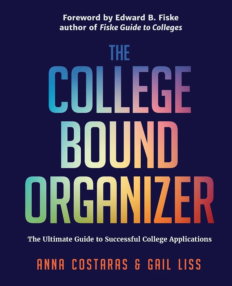 The College Bound Organizer: Ultimate Guide to Successful Applications (College Applications, Admissions, and Planning Book)