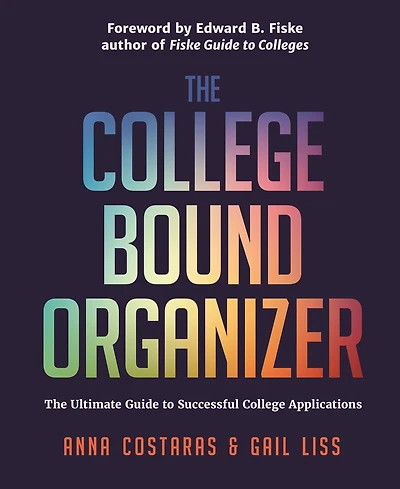 The College Bound Organizer: Ultimate Guide to Successful Applications (College Applications, Admissions, and Planning Book)