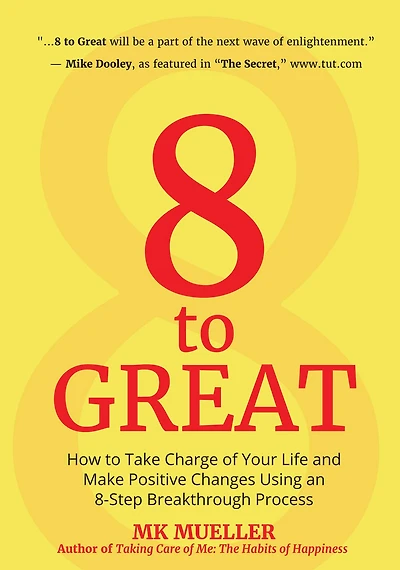 8 to Great: How Take Charge of Your Life and Make Positive Changes Using an 8-Step Breakthrough Process (Inspiration, Resilience, Change Life, for Fans The Happiness Project)