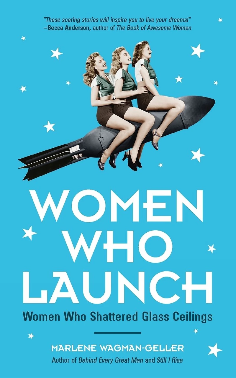Women Who Launch: The Women Who Shattered Glass Ceilings (Strong women)